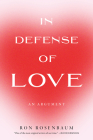 In Defense of Love By Ron Rosenbaum Cover Image