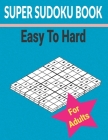 Super sudoku Book Easy to Hard for Adults: 500+ Different level puzzles with solutions Cover Image