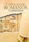 Carta a los Romanos: : (Justificación por la Fe, Salvación, Perdón, Reconciliación y Amor de Dios por Nosotros) By Ellet J. Waggoner Cover Image