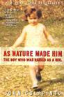 As Nature Made Him: The Boy Who Was Raised as a Girl Cover Image