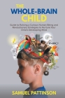 The Whole Brain Child - Guide to Raising a Curious Human Being and Revolutionary Strategies to Nurture Your Child's Developing Mind By Samuel Pattinson Cover Image