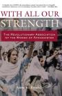 With All Our Strength: The Revolutionary Association of the Women of Afghanistan By Anne E. Brodsky Cover Image