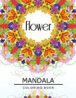Flower Mandala Coloring Book: Flower Coloring books for teens, Floral Mandala Coloring Book for adults Cover Image