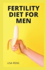 Fertility Diet for Men: Eаѕу аnd Dеlісіоuѕ Rесіре By Lisa Pens Cover Image