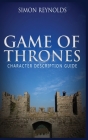 Game of Thrones: Character Description Guide By Simon Reynolds Cover Image