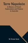 Terre Napoleón; A History of French Explorations and Projects in Australia Cover Image