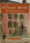 The Petersen House, the Oldroyd Museum and the House Where Lincoln Died (America Through Time) By Alan E. Hunter Cover Image