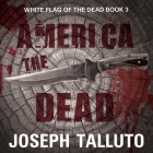 America the Dead (White Flag of the Dead #3) By Joseph Talluto, Graham Halstead (Read by) Cover Image