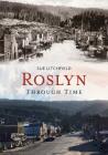Roslyn Through Time By Sue Litchfield Cover Image