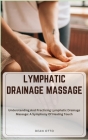 Lymphatic Drainage Massage: Understanding And Practicing Lymphatic Drainage Massage: A Symphony Of Healing Touch Cover Image