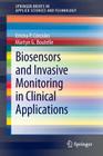 Biosensors and Invasive Monitoring in Clinical Applications (Springerbriefs in Applied Sciences and Technology) By Emma P. Córcoles, Martyn G. Boutelle Cover Image