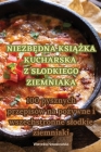 NiezbĘdna KsiĄŻka Kucharska Z Slodkiego Ziemniaka By Weronika Nowakowska Cover Image
