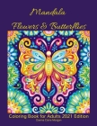 Mandala Flowers and Butterflies Coloring Book for Adults 2021 Edition: Stress Relieving Mandala Designs with Flowers and Butterflies for Adults - 38 P By Davina Claire Morgan Cover Image