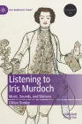 Listening to Iris Murdoch: Music, Sounds, and Silences By Gillian Dooley Cover Image