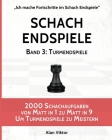 Schach Endspiele, Band 3: Turmendspiele: 2000 Schachaufgaben von Matt in 1 zu Matt in 9 Um Turmendspiele zu Meistern Cover Image
