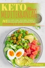 Keto Mediterranean Diet Cookbook: 103 Easy and Tasty Recipes to Help You Lose Weight and Stay Healthy. Including a 14-Day Meal Plan By Inés Peterson Cover Image