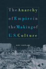 The Anarchy of Empire in the Making of U.S. Culture (Convergences: Inventories of the Present #32) By Amy Kaplan Cover Image