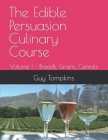 The Edible Persuasion Culinary Course: Volume 1 - Breads, Grains, Cereals By Guy Tompkins Cover Image
