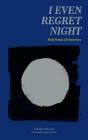 I Even Regret Night: Holi Songs of Demerara By Lalbihari Sharma, Rajiv Mohabir (Editor), Rajiv Mohabir (Translator) Cover Image