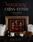 Magickal Cross-Stitch: 25 Witchy Projects to Enchant Your Home Cover Image