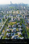 Neoliberal Chicago By Larry Bennett (Editor), Roberta Garner (Editor), Euan Hague (Editor), Stephen Alexander (Contributions by), Larry Bennett (Contributions by), Michael Bennett (Contributions by), Carrie Breitbach (Contributions by), Sean Dinces (Contributions by), Kenneth Fidel (Contributions by), Roberta Garner (Contributions by), Euan Hague (Contributions by), Black Hawk Hancock (Contributions by), Christopher Lamberti (Contributions by), Michael J. Lorr (Contributions by), Martha Martinez (Contributions by), Brendan McQuade (Contributions by), Alex G. Papadopoulos (Contributions by), Rajiv Shah (Contributions by), Costas Spirou (Contributions by), Carolina Sternberg (Contributions by), Yue Zhang (Contributions by) Cover Image