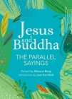 Jesus and Buddha: The Parallel Sayings By Jack Kornfield (Introduction by), Marcus Borg (Editor) Cover Image