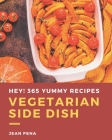 Hey! 365 Yummy Vegetarian Side Dish Recipes: A Yummy Vegetarian Side Dish Cookbook from the Heart! Cover Image