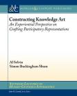 Constructing Knowledge Art: An Experiential Perspective on Crafting Participatory Representations (Synthesis Lectures on Human-Centered Informatics) Cover Image