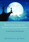 Sleep Difficulties and Autism Spectrum Disorders: A Guide for Parents and Professionals By Kenneth Aitken Cover Image