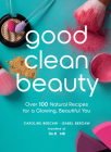 Good Clean Beauty: Over 100 Natural Recipes for a Glowing, Beautiful You By Caroline Bercaw, Isabel Bercaw Cover Image