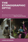 The Ethnographic Optic: Jean Rouch, Chris Marker, Alain Resnais, and the Turn Inward in 1960s French Cinema (New Directions in National Cinemas) By Laure Astourian Cover Image