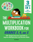 The Multiplication Workbook for Grades 3, 4, and 5: 100+ Simple Exercises and Drills to Improve Multiplication and Division Cover Image