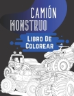 Camión Monstruo Libro De Colorear: Para Adultos, Adolescentes, Niños y Niñas: Para Niños De 4-8, 8-12 By Macarena Camino Cover Image