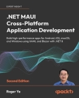 .NET MAUI Cross-Platform Application Development - Second Edition: Build high-performance apps for Android, iOS, macOS, and Windows using XAML and Bla Cover Image