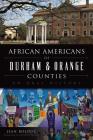 African Americans of Durham & Orange Counties: An Oral History By Jean Bolduc, Foreword By Anthony Wilson (Foreword by) Cover Image