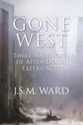 Gone West: Three Narratives of After-Death Experiences By J. S. M. Ward Cover Image