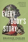 Every Body's Story: 6 Myths about Sex and the Gospel Truth about Marriage and Singleness By Branson Parler Cover Image