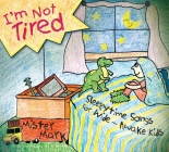 I'm Not Tired: Sleepytime Songs for Wide-Awake Kids Cover Image