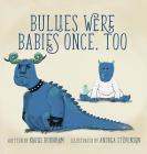 Bullies Were Babies Once, Too By Karlie Burnham, Andrea Stevenson (Illustrator) Cover Image