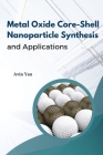 Metal Oxide Core-Shell Nanoparticle Synthesis And Applications Cover Image