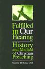 Fulfilled in Our Hearing: History and Method of Christian Preaching By Guerric Debona Cover Image