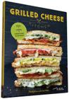 Grilled Cheese Kitchen: Bread + Cheese + Everything in Between (Grilled Cheese Cookbooks, Sandwich Recipes, Creative Recipe Books, Gifts for Cooks) Cover Image