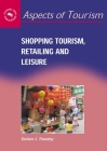 Shopping Tourism, Retailing and Leisure (Aspects of Tourism #23) By Dallen J. Timothy Cover Image
