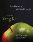 Two Halves of the World Apple: Poems by Yang Ke By Yang Ke, Denis Mair (Translator), Chao (Translator) Cover Image
