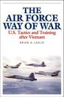 The Air Force Way of War: U.S. Tactics and Training After Vietnam Cover Image