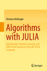 Algorithms with Julia: Optimization, Machine Learning, and Differential Equations Using the Julia Language By Clemens Heitzinger Cover Image