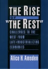 The Rise of the Rest: Challenges to the West from Late-Industrializing Economies By Alice H. Amsden Cover Image