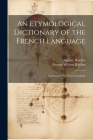 An Etymological Dictionary of the French Language: Crowned by the French Academy By George William Kitchin, Auguste Brachet Cover Image