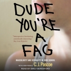 Dude, You're a Fag Lib/E: Masculinity and Sexuality in High School By C. J. Pascoe, Emily Beresford (Read by) Cover Image