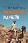 The Tenacity of a Wandering Warrior: Guy Marchi Memoirs By Guy Marchi Cover Image